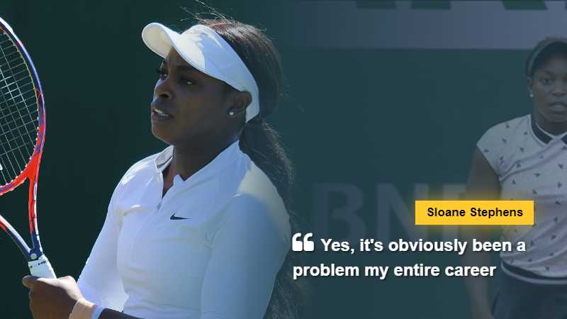 Sloane Stephens says "Yes, it's obviously been a problem my entire career," via edmontonsun.com - CC